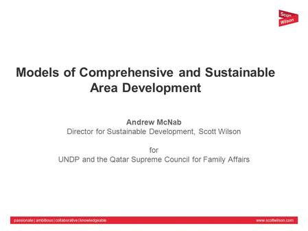 Www.scottwilson.compassionate | ambitious | collaborative | knowledgeable Andrew McNab Director for Sustainable Development, Scott Wilson for UNDP and.