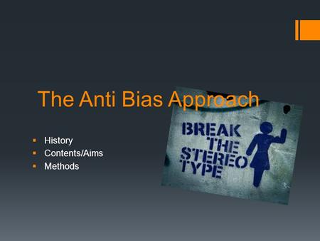 The Anti Bias Approach  History  Contents/Aims  Methods.