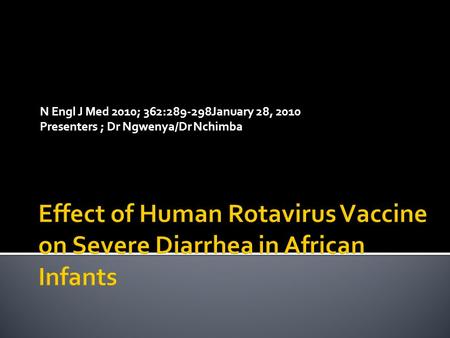 N Engl J Med 2010; 362:289-298January 28, 2010 Presenters ; Dr Ngwenya/Dr Nchimba.