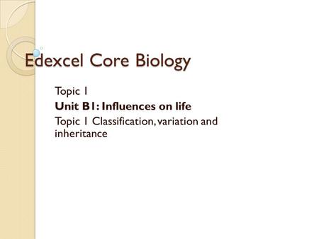 Edexcel Core Biology Topic 1 Unit B1: Influences on life