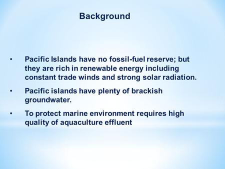 Pacific Islands have no fossil-fuel reserve; but they are rich in renewable energy including constant trade winds and strong solar radiation. Pacific islands.