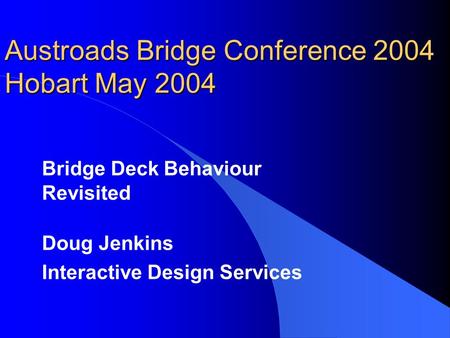 Austroads Bridge Conference 2004 Hobart May 2004 Bridge Deck Behaviour Revisited Doug Jenkins Interactive Design Services.