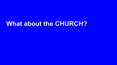 What about the CHURCH?. Is it possible to be a Christian and not go to church?