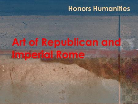 Art of Republican and Imperial Rome Honors Humanities.