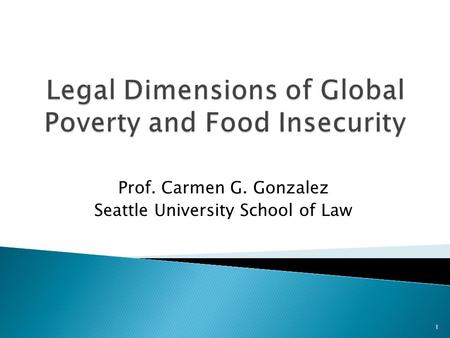 Prof. Carmen G. Gonzalez Seattle University School of Law 1.