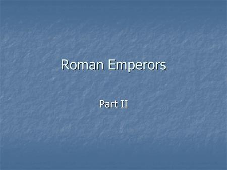 Roman Emperors Part II.