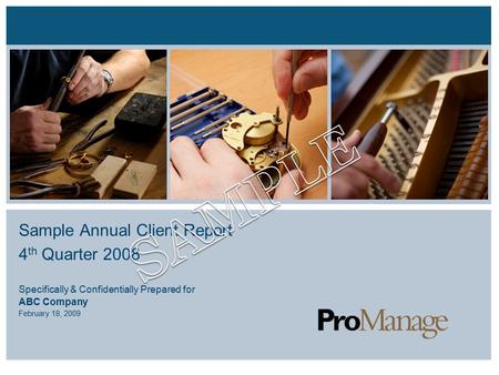 © 2009 ProManage, LLC 1 Sample Annual Client Report 4 th Quarter 2008 Specifically & Confidentially Prepared for ABC Company February 18, 2009.