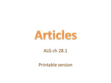 ALG ch 28.1 Printable version. Indefinite articles With singular countable nouns When we name or describe things When we refer to one example of a class.