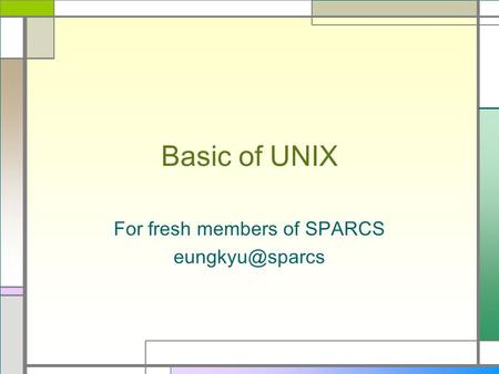 Basic of UNIX For fresh members of SPARCS