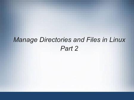 Manage Directories and Files in Linux Part 2. 2 Identify File Types in the Linux System The file types in Linux referred to as normal files and directories.