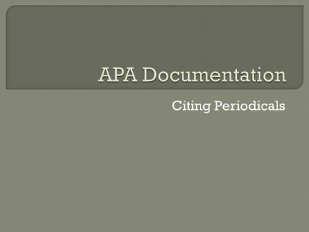 Citing Periodicals.  In APA, none of the months are abbreviated. The format in APA for dates is year, month, and day. Example: APA Format Daily/Weekly.