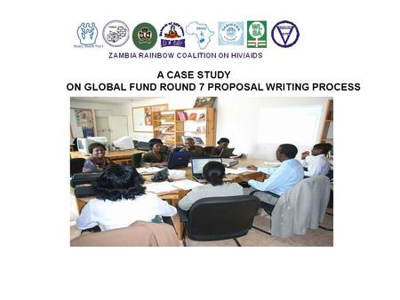 A CASE STUDY ON GLOBAL FUND ROUND 7 PROPOSAL WRITING PROCESS.