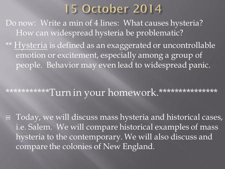 Do now: Write a min of 4 lines: What causes hysteria? How can widespread hysteria be problematic? ** Hysteria is defined as an exaggerated or uncontrollable.