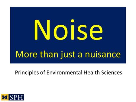 Noise More than just a nuisance Principles of Environmental Health Sciences.