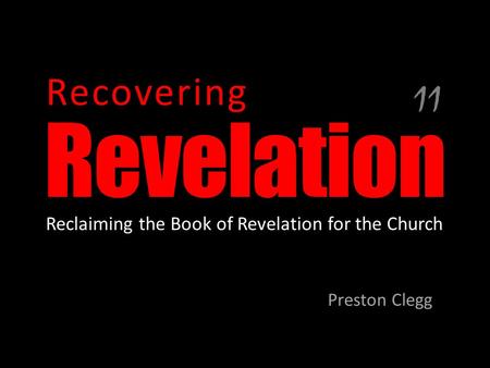 Revelation Preston Clegg Recovering Reclaiming the Book of Revelation for the Church 11.