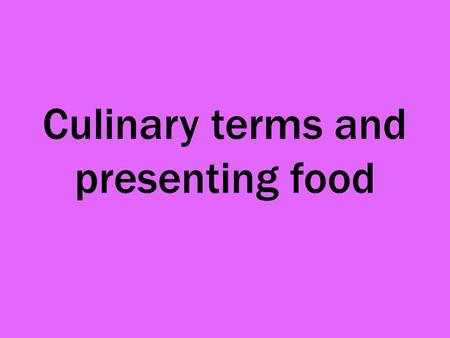 Culinary terms and presenting food