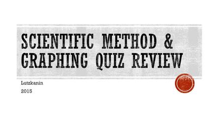 Lutzkanin 2015.  Notify your teacher A. Hypothesis B. Scientific Law C. Experiment D. Variable.