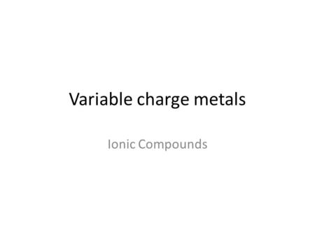 Variable charge metals