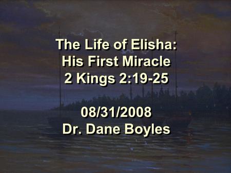 The Life of Elisha: His First Miracle 2 Kings 2: /31/2008 Dr