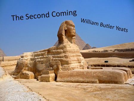 The Second Coming William Butler Yeats. Turning and turning in the widening gyre The falcon cannot hear the falconer; Things fall apart; the centre cannot.