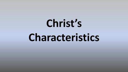 Christ’s Characteristics. Disciple Follower  John 14:6  Mt 16:24  John 10:27  John 12:26  1Peter 2:21.