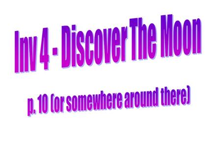 What is our closest neighbor in space? In your notebook, write down some facts about the moon. (Back of p. 10) You should have a Total of 10 facts. Need.