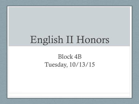 English II Honors Block 4B Tuesday, 10/13/15. Do Now Jane Eyre Chapters 1-5 Reading Check Quiz Answer five questions in complete sentences. Answer up.