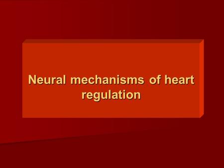 Neural mechanisms of heart regulation. Effects of nn. vagi Effects of nn. vagus on the heart activity. Parasympathetic stimulation causes decrease in.