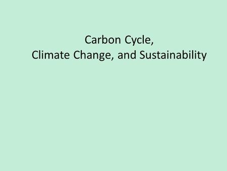 Carbon Cycle, Climate Change, and Sustainability.