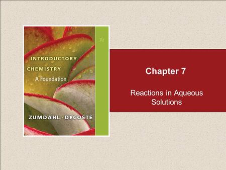 Chapter 7 Reactions in Aqueous Solutions. Chapter 7 Table of Contents Copyright © Cengage Learning. All rights reserved 2 7.1 Predicting Whether a Reaction.