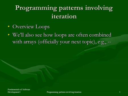 Fundamentals of Software Development IProgramming patterns involving iteration1 Overview LoopsOverview Loops We’ll also see how loops are often combined.