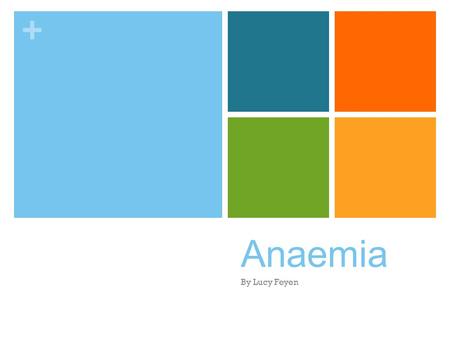 + Anaemia By Lucy Feyen. + Does Anaemia even affect many people? Yes anemia affects more than ¼ of the world, In fact in Australia, 2011-2012 760,000.