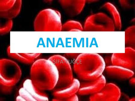 ANAEMIA ŞİFA-TUĞÇE.