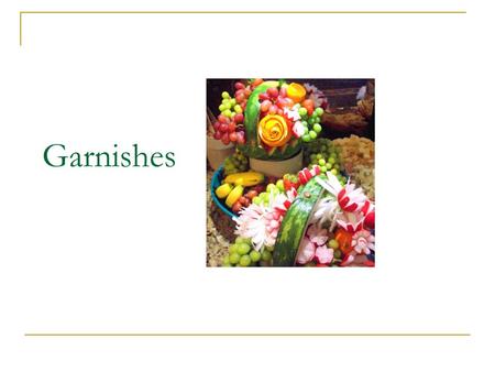 Garnishes.