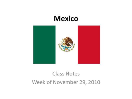 Mexico Class Notes Week of November 29, 2010.