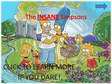 The INSANE Simpsons CLICK TO LEARN MORE IF YOU DARE!