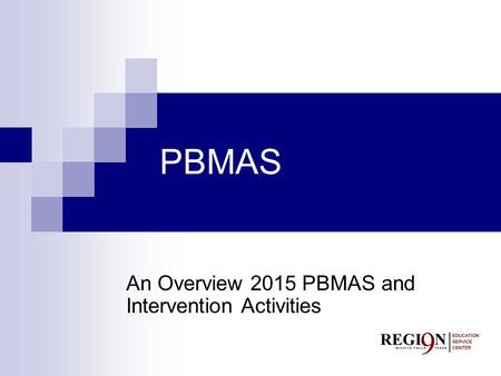 An Overview 2015 PBMAS and Intervention Activities