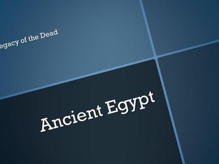 Ancient Egypt Legacy of the Dead. Ancient Egypt People began to move into the Nile valley around 6,000 BC As hunter gatherers began to settle around the.