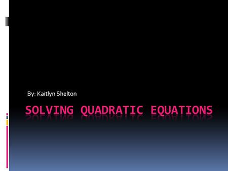 By: Kaitlyn Shelton. Solving by Graphing  F(x) = x 2 + 5x - 3 XY 547 433 321 211 13 Create an X and Y table and graph by hand. Or you can type it in.