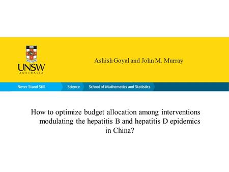 How to optimize budget allocation among interventions modulating the hepatitis B and hepatitis D epidemics in China? Ashish Goyal and John M. Murray.