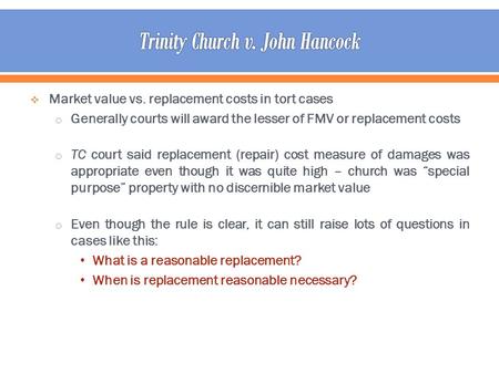  Market value vs. replacement costs in tort cases o Generally courts will award the lesser of FMV or replacement costs o TC court said replacement (repair)