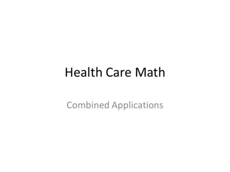 Health Care Math Combined Applications. 1. Provide the following measures. Reduce to lowest terms as necessary. Round to the nearest hundredth, if necessary: