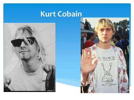 Kurt Cobain.