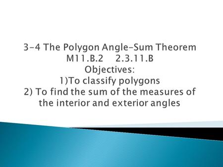  A Polygon is a closed plane figure with at least three sides. The sides intersect only at their endpoints, and no adjacent sides are collinear. A. B.