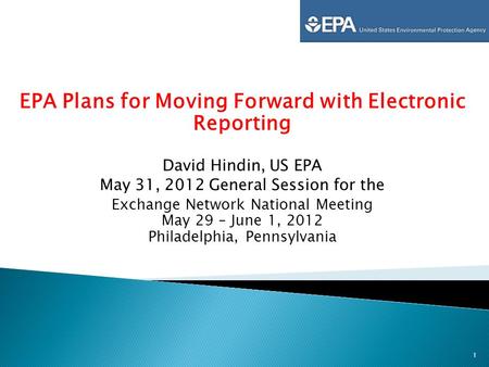 EPA Plans for Moving Forward with Electronic Reporting David Hindin, US EPA May 31, 2012 General Session for the Exchange Network National Meeting May.