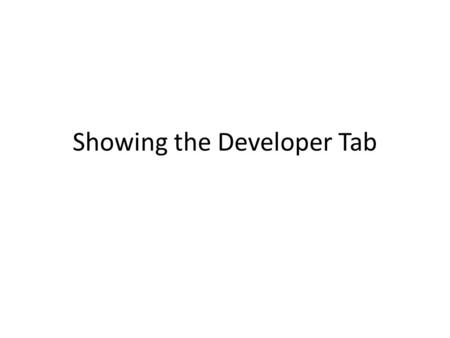 Showing the Developer Tab. Windows vs Mac This is one of the places where the Mac and Windows procedures are different. We’ll look at the Windows method.