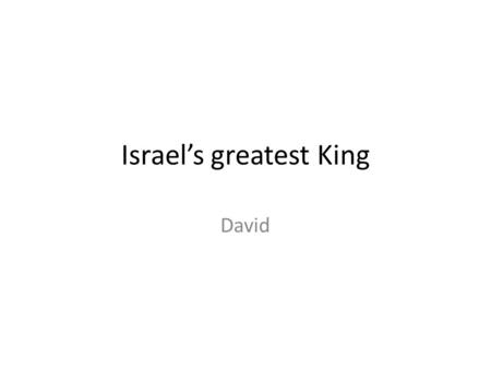 Israel’s greatest King