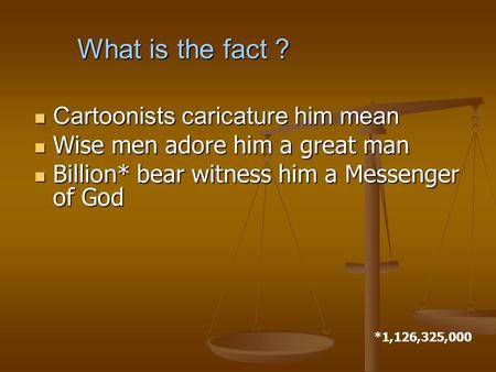 Cartoonists caricature him mean Cartoonists caricature him mean Wise men adore him a great man Wise men adore him a great man Billion* bear witness him.