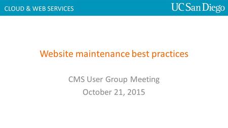 Website maintenance best practices CMS User Group Meeting October 21, 2015.