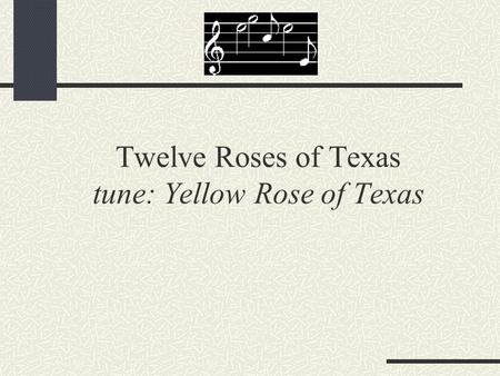 Twelve Roses of Texas tune: Yellow Rose of Texas.